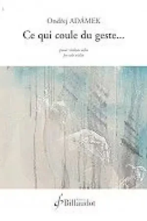 Billaudot Adamek Ondrej - Ce Qui Coule Du Geste | Prix cassé