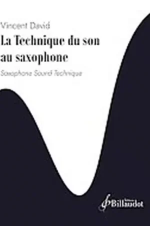 Billaudot Vincent David - La Technique Du Son Au Saxophone | Tout juste arrivé