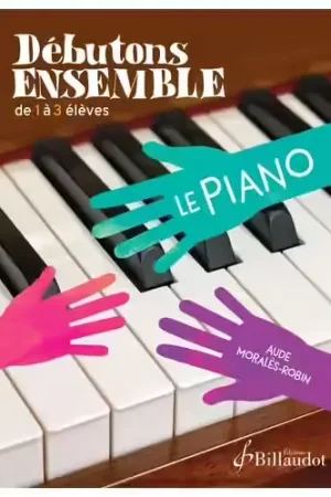 Billaudot Débutons Ensemble Le Piano - À ne pas manquer