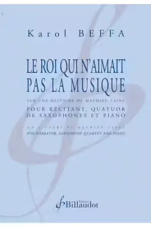Direct usine | Billaudot Beffa Karol - Le Roi Qui N Aimait Pas La Musique - Quatuor De Sax et Piano