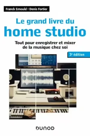 Dunod ERNOULD F. / FORTIER D. - LE GRAND LIVRE DU HOME STUDIO - 3e EDITION - DUNOD | Réduction